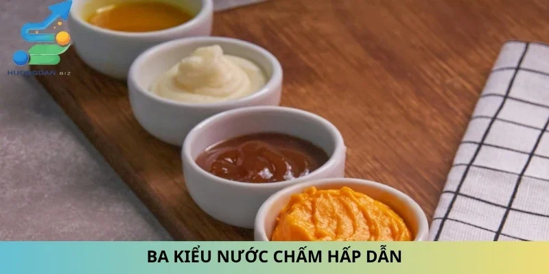 Ba kiểu nước chấm hấp dẫn