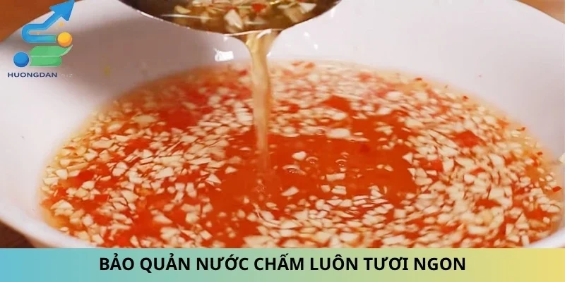 Bảo quản nước chấm luôn tươi ngon
