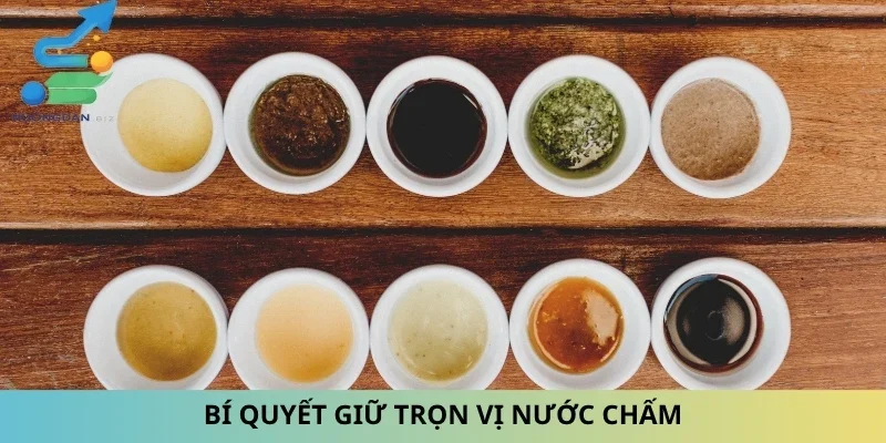 Bí quyết giữ trọn vị nước chấm
