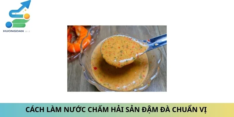 Cách Làm Nước Chấm Hải Sản Đậm Đà Chuẩn Vị Cùng Nấu Ăn Ngon
