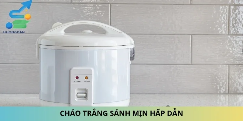 Cháo trắng sánh mịn hấp dẫn