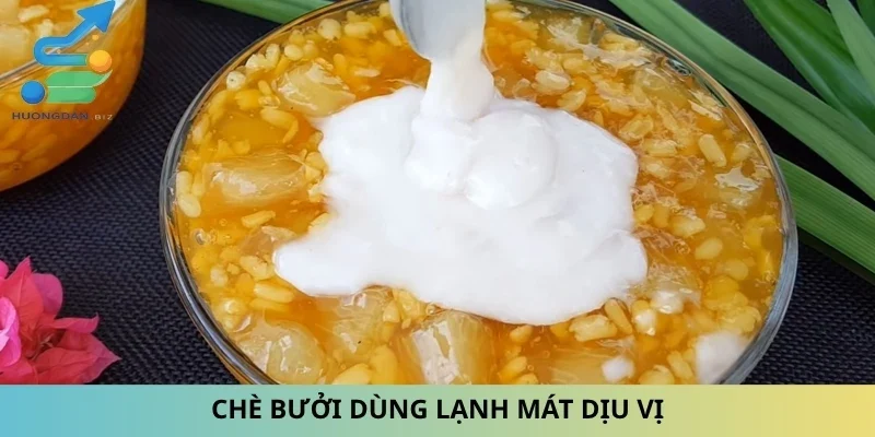Chè bưởi dùng lạnh mát dịu vị