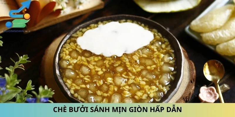 Chè bưởi sánh mịn giòn hấp dẫn
