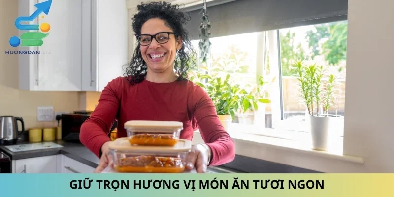 Giữ trọn hương vị món ăn tươi ngon