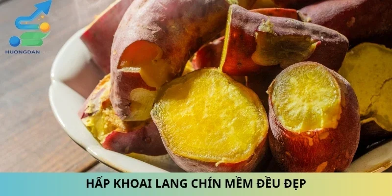 Hấp khoai lang chín mềm đều đẹp