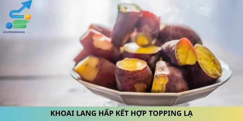 Khoai lang hấp kết hợp topping lạ