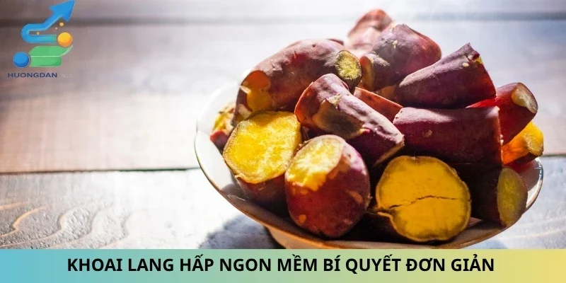Khoai Lang Hấp Ngon Mềm Bí Quyết Đơn Giản Cùng Nấu Ăn Ngon