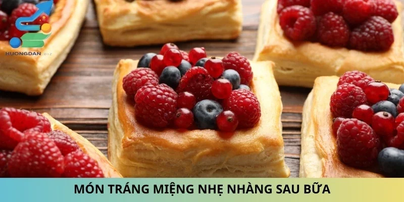 Món tráng miệng nhẹ nhàng sau bữa