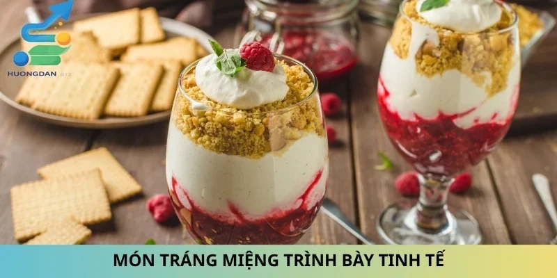 Món tráng miệng trình bày tinh tế