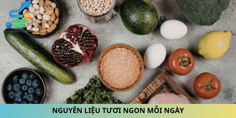 Nguyên liệu tươi ngon mỗi ngày