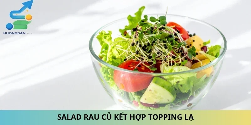 Salad rau củ kết hợp topping lạ