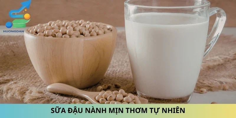 Sữa đậu nành mịn thơm tự nhiên