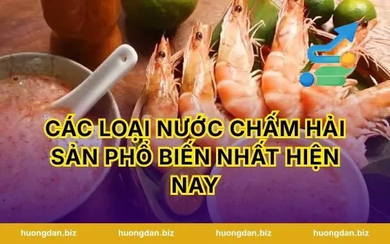 Các loại nước chấm hải sản phổ biến nhất hiện nay