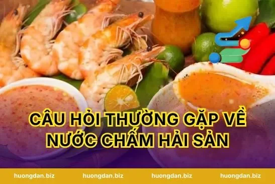 Câu hỏi thường gặp về nước chấm hải sản
